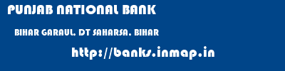 PUNJAB NATIONAL BANK  BIHAR GARAUL, DT SAHARSA, BIHAR    banks information 